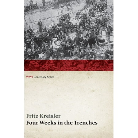 Four Weeks in the Trenches: The War Story of a Violinist (WWI Centenary Series) -