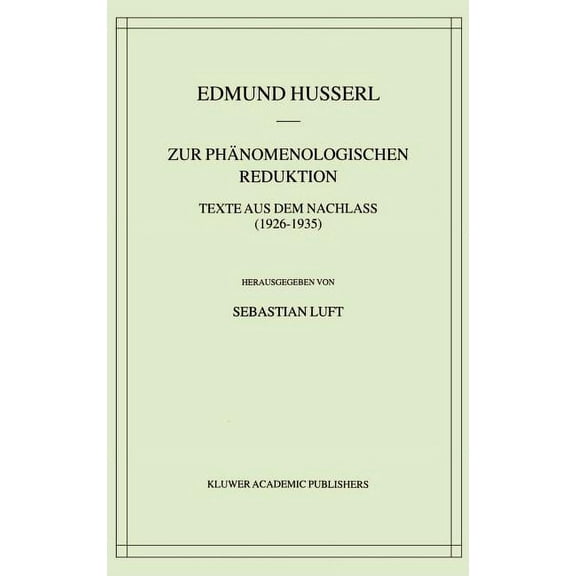 Husserliana: Edmund Husserl - Gesammelte Zur Phänomenologischen Reduktion: Texte Aus Dem Nachlass (1926-1935), Book 34, (Hardcover)