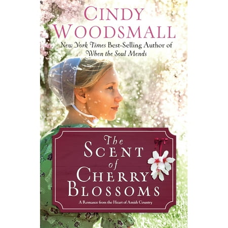 The Scent of Cherry Blossoms : A Romance from the Heart of Amish