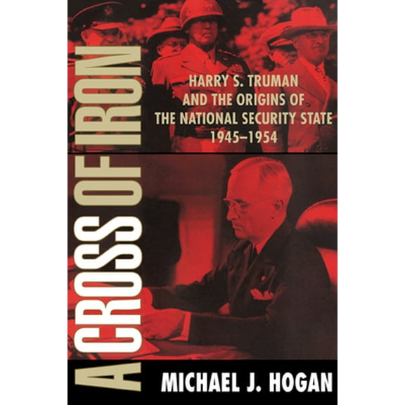 Pre-Owned A Cross of Iron: Harry S. Truman and the Origins of the National Security State, 1945 1954 (Paperback) 0521795370 9780521795371