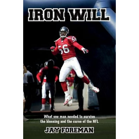 Iron Will: What One Man Needed to Survive the Blessing and the Curse of the NFL