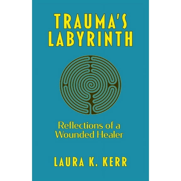 Trauma's Labyrinth: Reflections of a Wounded Healer, (Paperback)