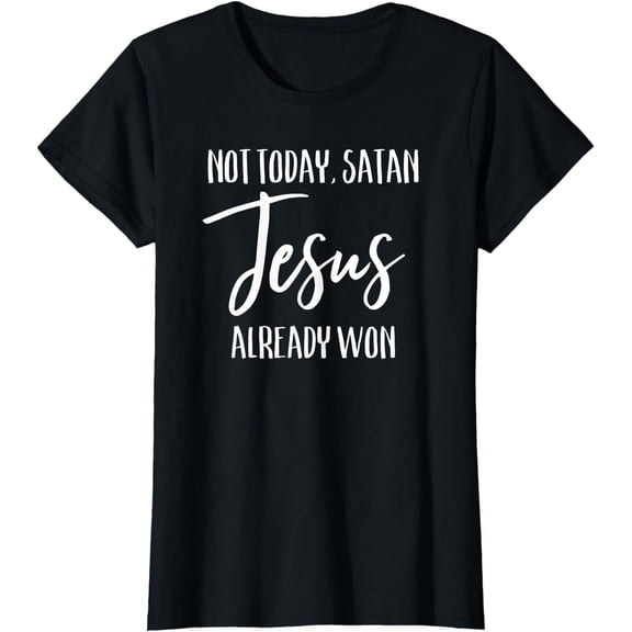 Not Today Satan Jesus Already Won Christian Bold Faith Shirt T-Shirt