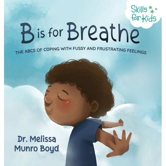 B is for Breathe: The ABCs of Coping with Fussy and Frustrating Feelings, (Hardcover)