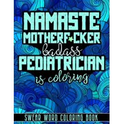 Namaste Motherf*cker: Pediatrician Cuss Word Coloring, Swear Word Coloring Book For Adults (Pediatrician Gifts) (Paperback)