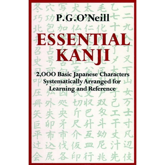 Essential Kanji: 2,000 Basic Japanese Characters Systematically Arranged for Learning and Reference, (Paperback)
