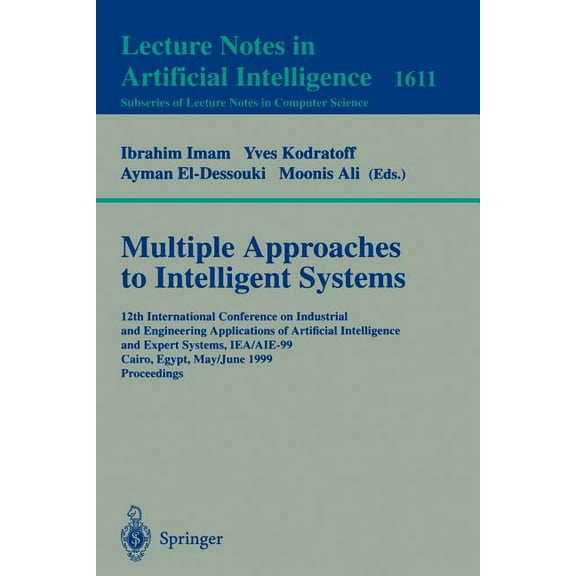 Multiple Approaches to Intelligent Systems: 12th International Conference on Industrial and Engineering Applications of , (Paperback)