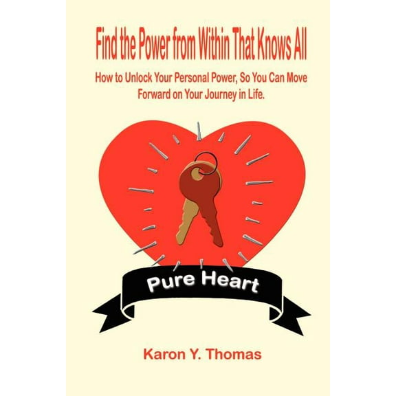 Find the Power from Within That Knows All: How to Unlock Your Personal Power, So You Can Move Forward on Your Journey in Life. (Paperback)
