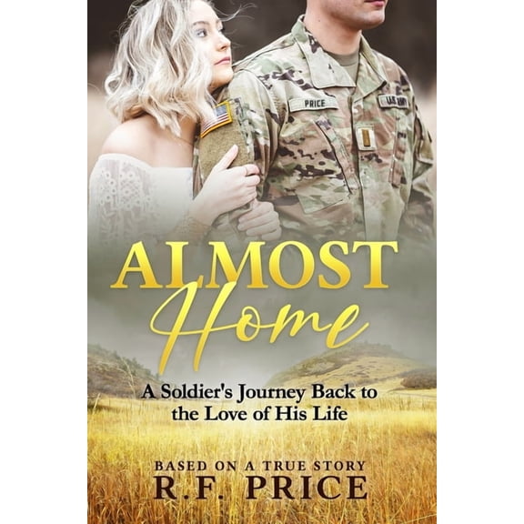 Almost Home: A Soldier's Journey Back to the Love of His Lifetime, (Paperback)