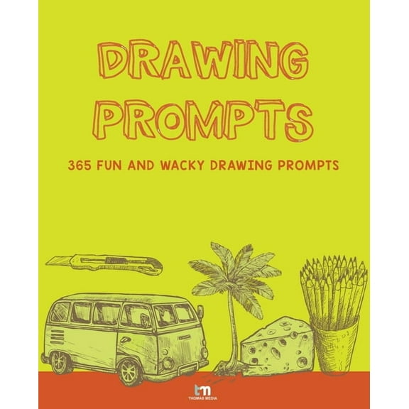 Drawing Prompts: 365 Fun and Wacky Drawing Prompts