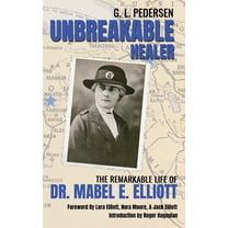 Unbreakable Healer: The Remarkable Life of Dr. Mabel E. Elliott, (Hardcover)