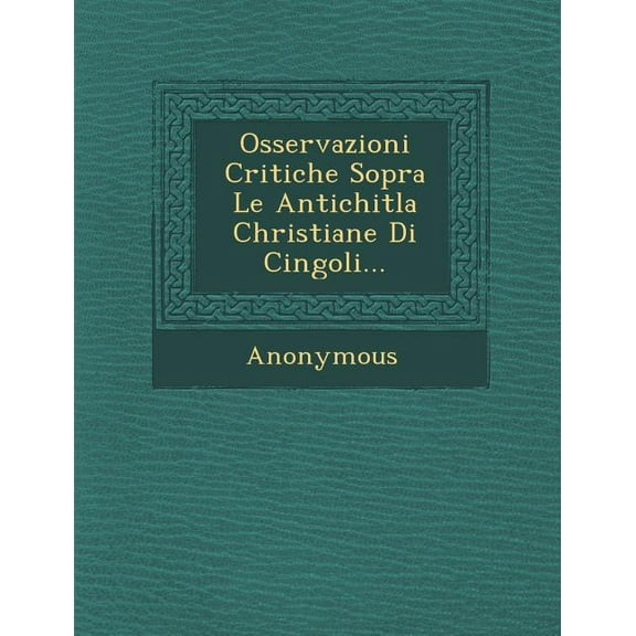 Osservazioni Critiche Sopra Le Antichitla Christiane Di Cingoli...