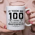 thumbnail image 4 of Funny 100th Birthday Gifts for Women Men - It Took Me 100 Years To Create This Masterpiece Mug - 100 Year Old Present Ideas for Mom, Dad, Wife, Sister, Grandma, Friends, Coworkers - 11 oz Coffee Mug, 4 of 6