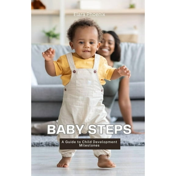 Baby Steps: A Guide to Child Development Milestones, (Paperback)
