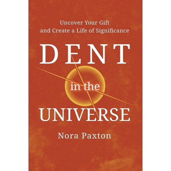 Dent in the Universe: Uncover Your Gift and Create a Life of Significance (Paperback)