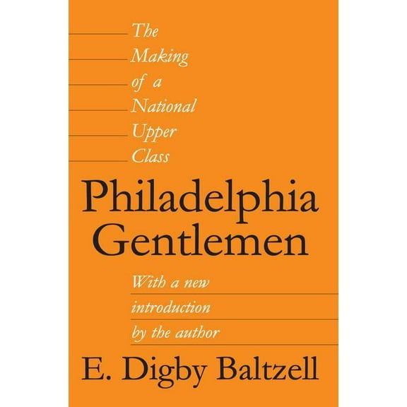 Philadelphia Gentlemen: The Making of a National Upper Class, (Hardcover)