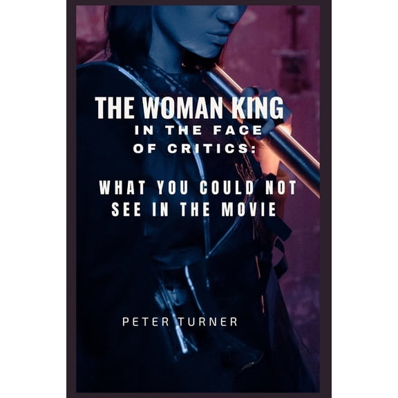 The woman king in the face of critics: What You could not see in the movie, (Paperback)