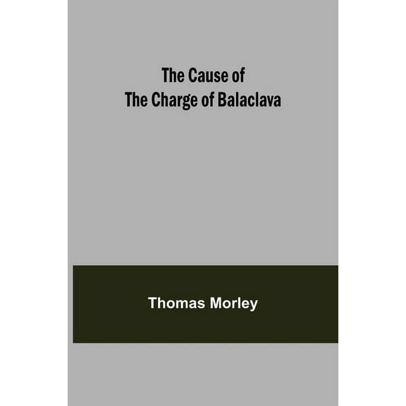 The Cause Of The Charge Of Balaclava, (Paperback)