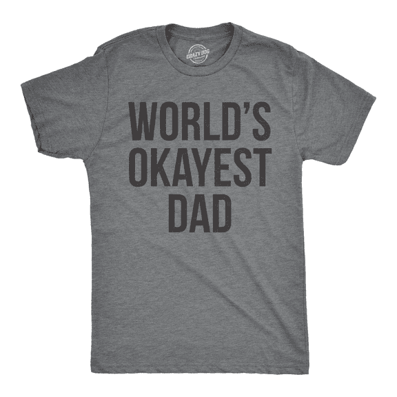 Mens Okayest Dad T Shirt Funny Sarcastic Novelty Gift for Husband Fathers Day Graphic Tees