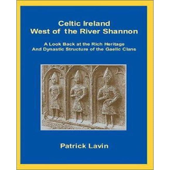 Celtic Ireland West of the River Shannon: A Look Back at the Rich Heritage and Dynastic Structure of the Gaelic Clans