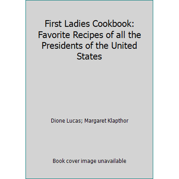 Pre-Owned First Ladies Cookbook: Favorite Recipes of all the Presidents of the United States (Hardcover) 0939456036 9780939456031