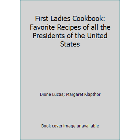 Pre-Owned First Ladies Cookbook: Favorite Recipes of all the Presidents of the United States (Hardcover) 0939456036 9780939456031