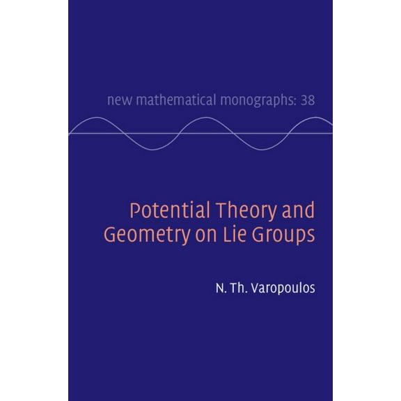 New Mathematical Monographs Potential Theory and Geometry on Lie Groups, Book 38, (Hardcover)