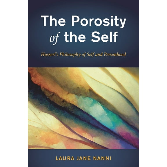 The Porosity of the Self: Husserl's Philosophy of Self and Personhood, (Hardcover)