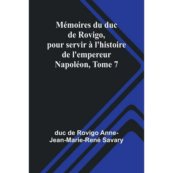 MÃ©moires du duc de Rovigo, pour servir Ã  l'histoire de l'empereur NapolÃ©on, Tome 7, (Paperback)