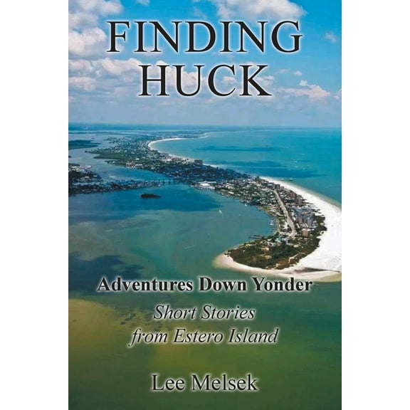 Finding Huck: Adventures Down Yonder Short Stories From Estero Island, (Paperback)