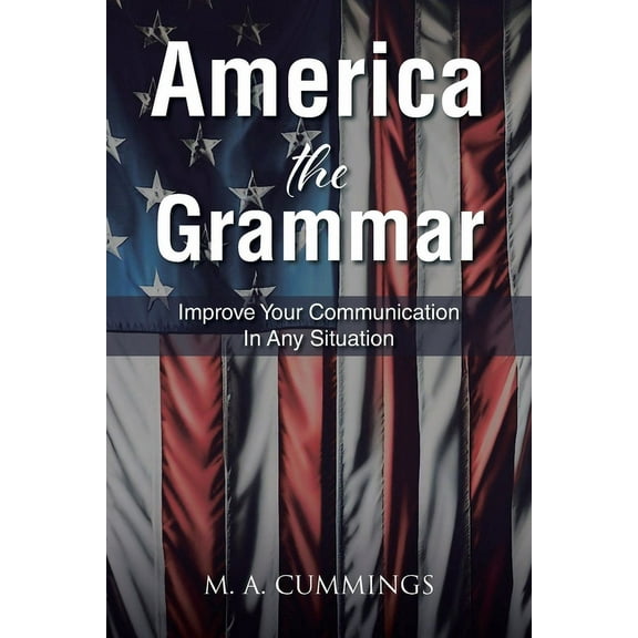 America the Grammar: Improve Your Communication In Any Situation, (Paperback)