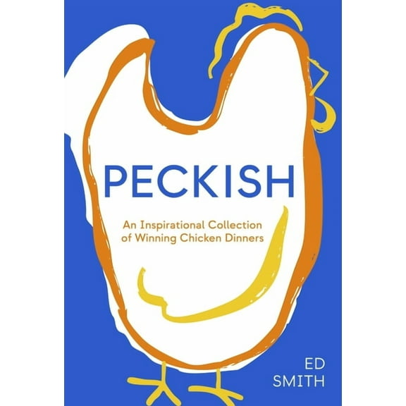 Peckish: An Inspirational Collection of Winning Chicken Dinners, (Hardcover)