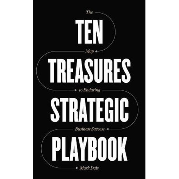 Pre-Owned Ten Treasures Strategic Playbook: The Map to Enduring Business Success (Hardcover) 1733832726 9781733832724