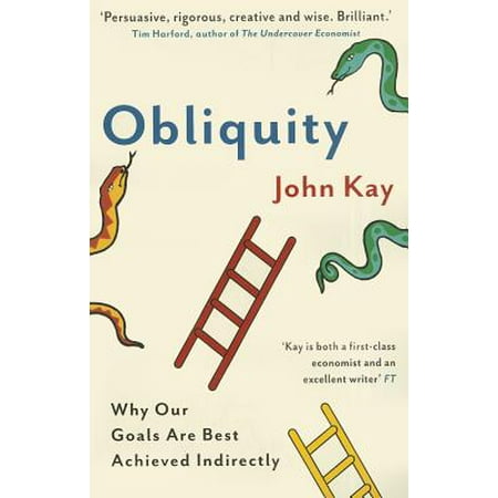 Obliquity : Why Our Goals Are Best Achieved Indirectly. John