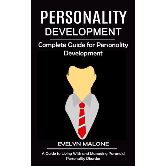 Personality Development: Complete Guide for Personality Development (A Guide to Living With and Managing Paranoid Person, (Paperback)