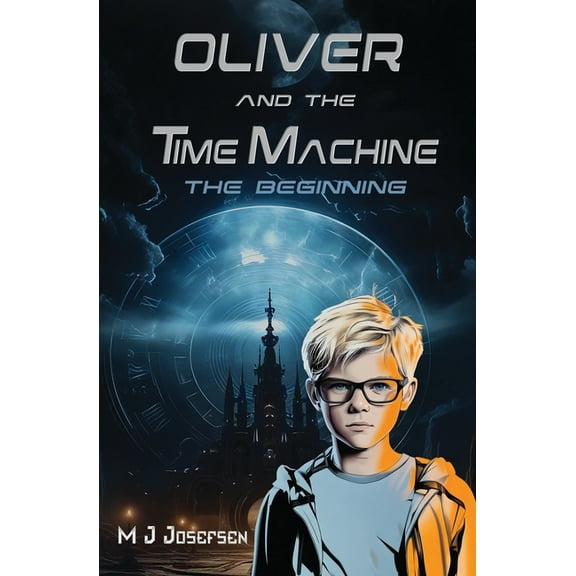 Oliver and the Time Machine Oliver and the Time Machine: The Beginning, Book 1, (Paperback)