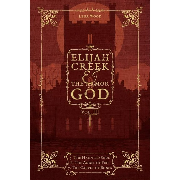 Elijah Creek & The Armor of God Vol. III: 5. The Haunted Soul, 6. The Angel of Fire, 7: The Carpet of Bones, (Paperback)