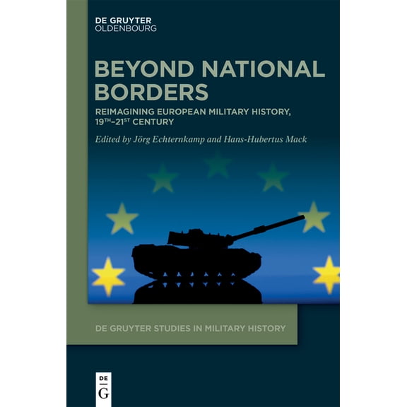 de Gruyter Studies in Military History Beyond National Borders: Reimagining European Military History, 19th-21st Century, Book 10, (Hardcover)