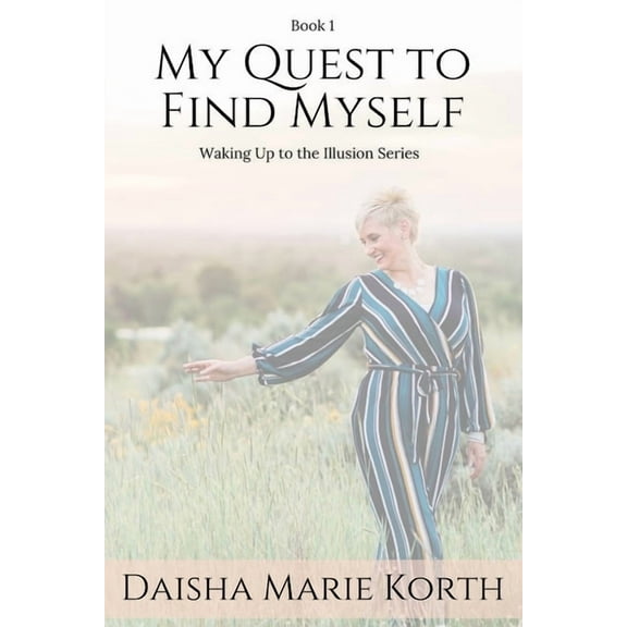 My Quest To Find Myself: Waking Up To The Illusion Series, (Paperback)