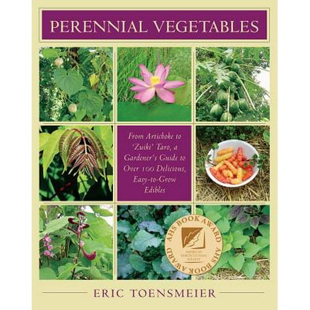 Perennial Vegetables : From Artichokes to Zuiki Taro, a Gardener's Guide to Over 100 Delicious and Easy to Grow (Best Vegetables To Grow In Oklahoma)