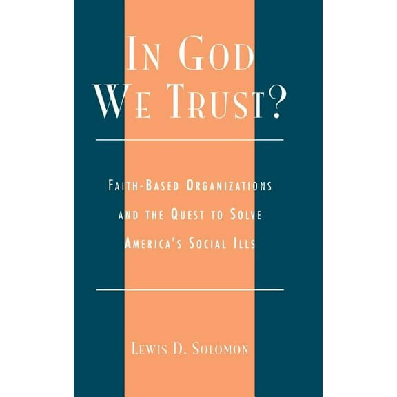 Religion, Politics, and Society in the N In God We Trust?: Faith-Based Organizations and the Quest to Solve America's Social Ills, (Hardcover)
