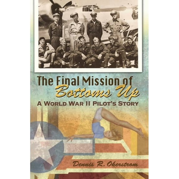 American Military Experience: The Final Mission of Bottoms Up : A World War II Pilot's Story (Series #1) (Paperback)