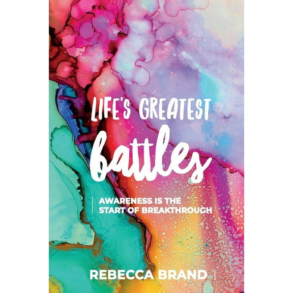 Life's Greatest Battles: Awareness is the start of breakthrough, (Paperback)