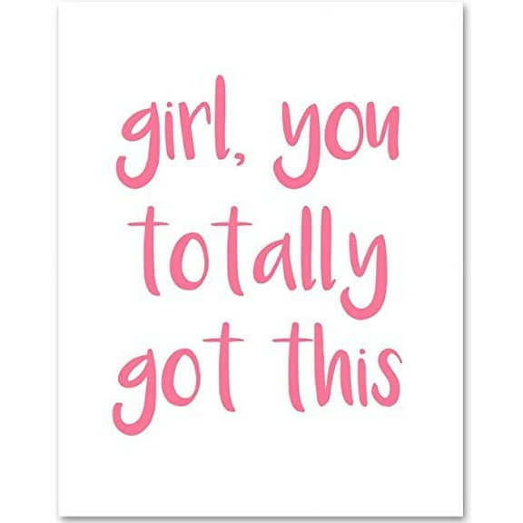Girl You Totally Got This - 11x14 Unframed Typography Art Print - Great Inspirational Gift