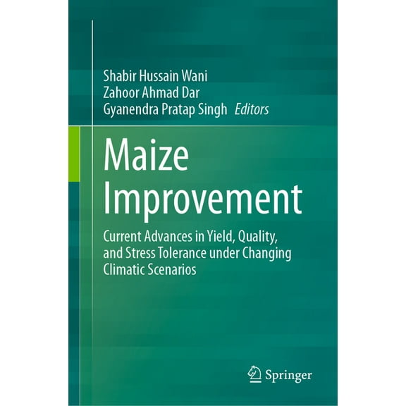 Maize Improvement: Current Advances in Yield, Quality, and Stress Tolerance Under Changing Climatic Scenarios, (Hardcover)