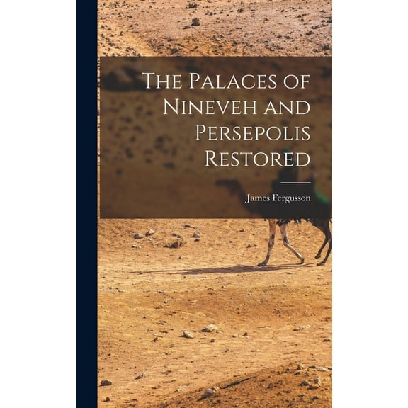 The Palaces of Nineveh and Persepolis Restored (Hardcover)