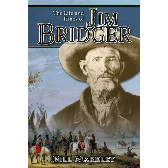 The Life and Times of Jim Bridger, (Paperback)