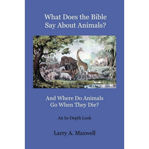 What Does the Bible Say About Animals? And Where Do Animals Go When They Die?, (Paperback)
