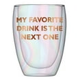 thumbnail image 1 of Creative Brands 10-04859-285 Double-Wall Stemless Glass - My Favorite Drink Is The Next One, 1 of 4