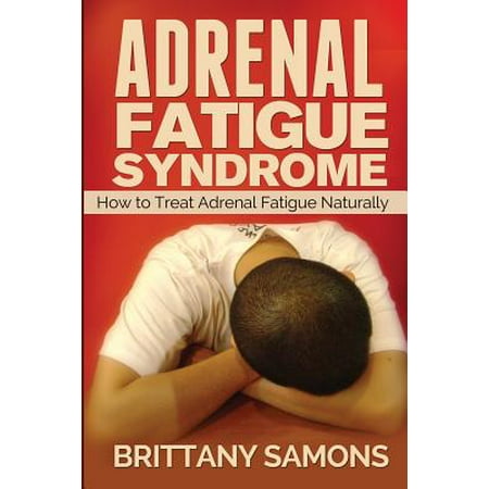 Adrenal Fatigue Syndrome : How to Treat Adrenal Fatigue (Best Way To Treat Adrenal Fatigue)